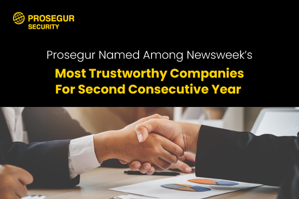 Prosegur Named Among Newsweek’s Most Trustworthy Companies for Second Consecutive Year Prosegur Named Among Newsweek’s Most Trustworthy Companies for Second Consecutive Year